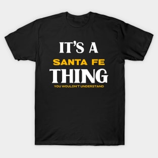 It's a Santa Fe Thing You Wouldn't Understand T-Shirt